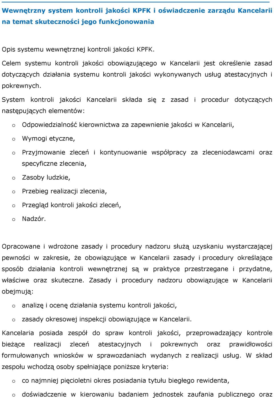 System kontroli jakości Kancelarii składa się z zasad i procedur dotycz cych następuj cych elementów: o Odpowiedzialność kierownictwa za zapewnienie jakości w Kancelarii, o Wymogi etyczne, o