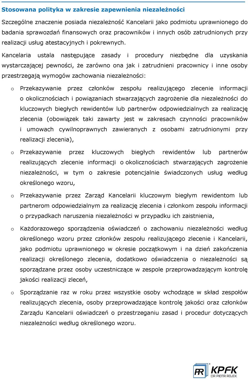 Kancelaria ustala następuj ce zasady i procedury niezbędne dla uzyskania wystarczaj cej pewności, że zarówno ona jak i zatrudnieni pracownicy i inne osoby przestrzegaj wymogów zachowania