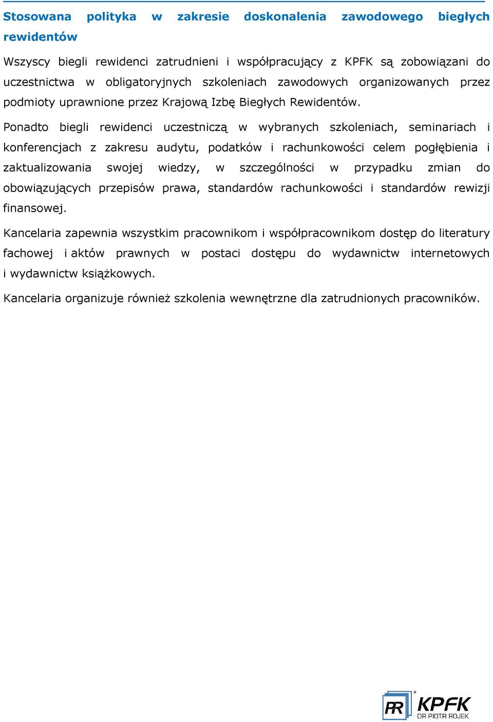 Ponadto biegli rewidenci uczestnicz w wybranych szkoleniach, seminariach i konferencjach z zakresu audytu, podatków i rachunkowości celem pogłębienia i zaktualizowania swojej wiedzy, w szczególności