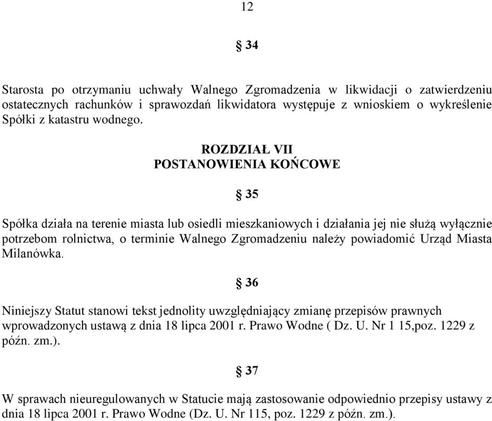 ROZDZIAŁ VII POSTANOWIENIA KOŃCOWE 35 Spółka działa na terenie miasta lub osiedli mieszkaniowych i działania jej nie służą wyłącznie potrzebom rolnictwa, o terminie Walnego Zgromadzeniu należy
