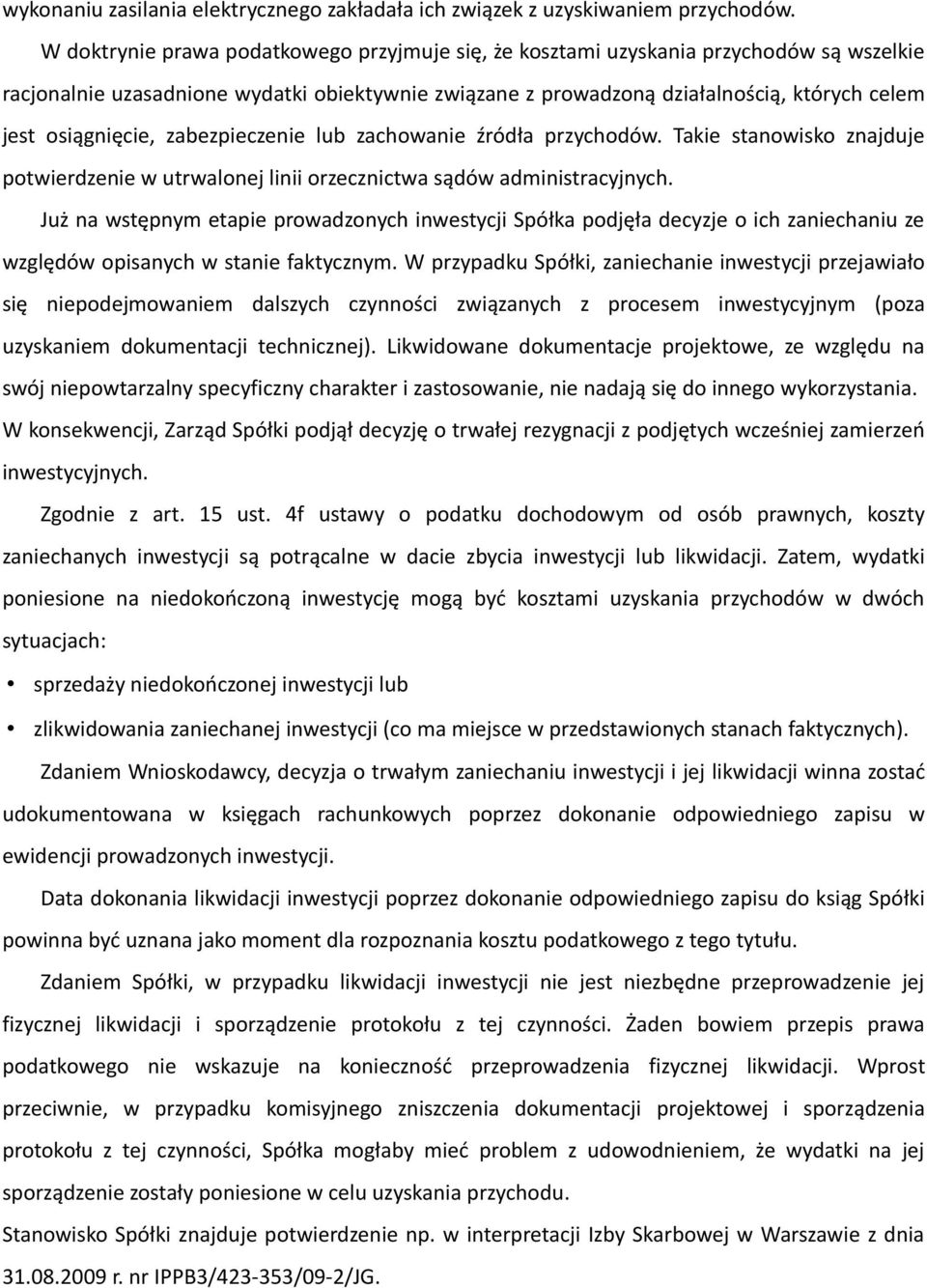 osiągnięcie, zabezpieczenie lub zachowanie źródła przychodów. Takie stanowisko znajduje potwierdzenie w utrwalonej linii orzecznictwa sądów administracyjnych.