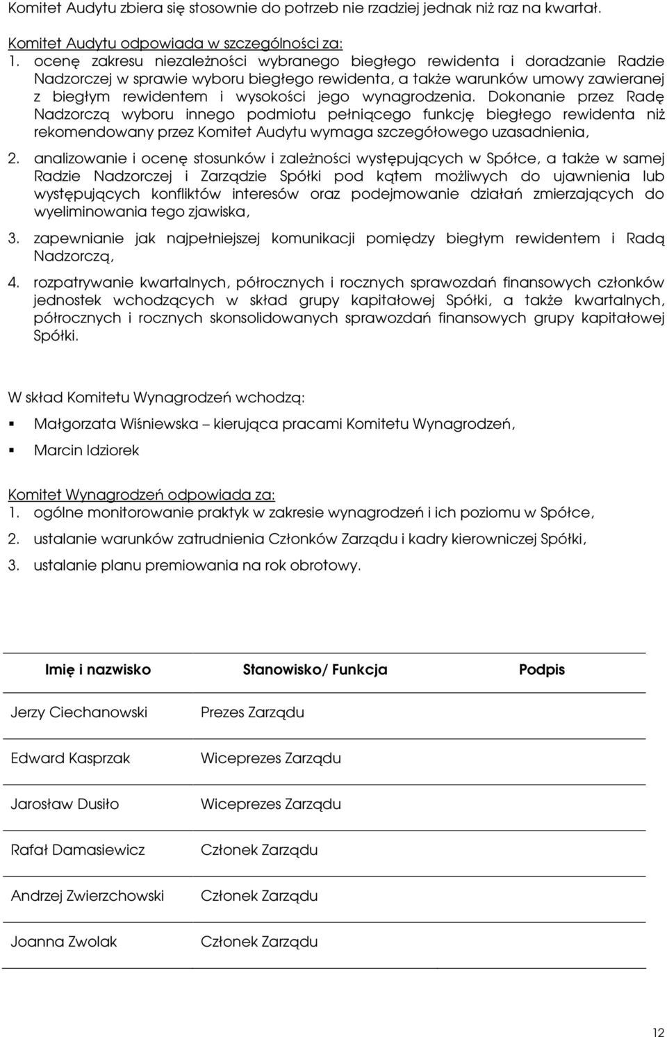 wynagrodzenia. Dokonanie przez Radę Nadzorczą wyboru innego podmiotu pełniącego funkcję biegłego rewidenta niŝ rekomendowany przez Komitet Audytu wymaga szczegółowego uzasadnienia, 2.