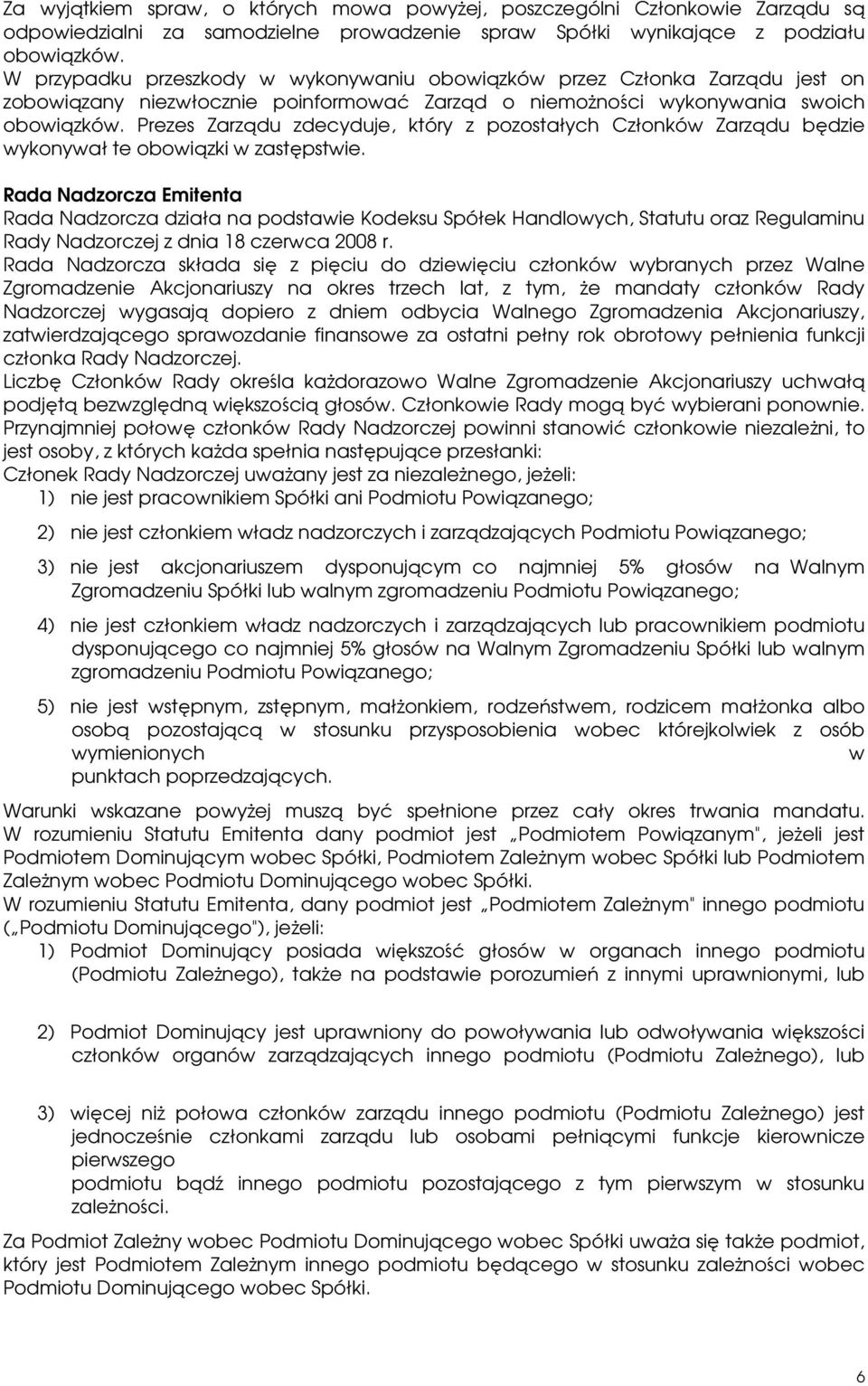 Prezes Zarządu zdecyduje, który z pozostałych Członków Zarządu będzie wykonywał te obowiązki w zastępstwie.