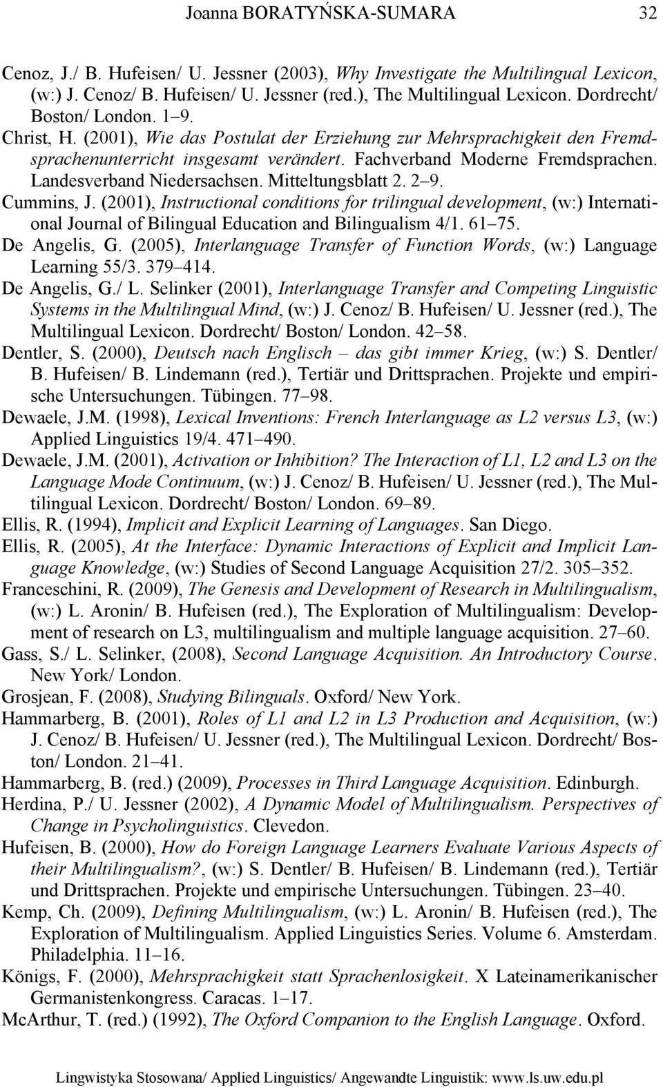 Landesverband Niedersachsen. Mitteltungsblatt 2. 2 9. Cummins, J. (2001), Instructional conditions for trilingual development, (w:) International Journal of Bilingual Education and Bilingualism 4/1.