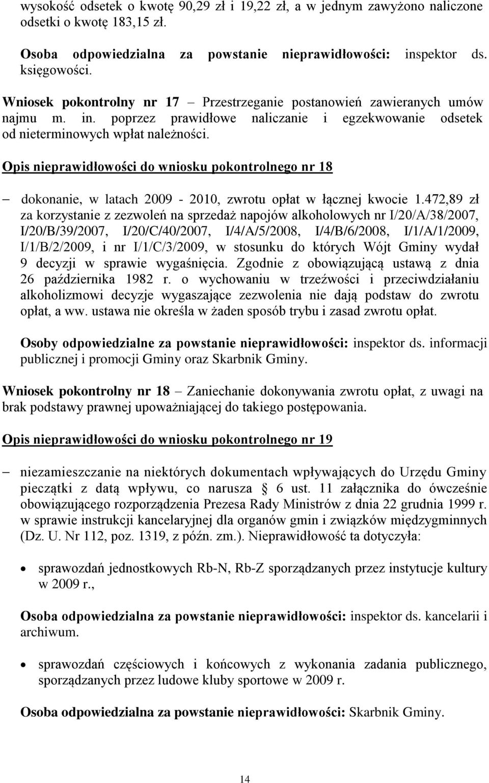 Opis nieprawidłowości do wniosku pokontrolnego nr 18 dokonanie, w latach 2009-2010, zwrotu opłat w łącznej kwocie 1.