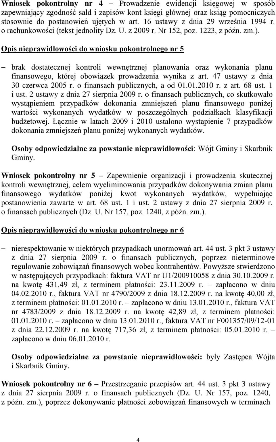Opis nieprawidłowości do wniosku pokontrolnego nr 5 brak dostatecznej kontroli wewnętrznej planowania oraz wykonania planu finansowego, której obowiązek prowadzenia wynika z art.