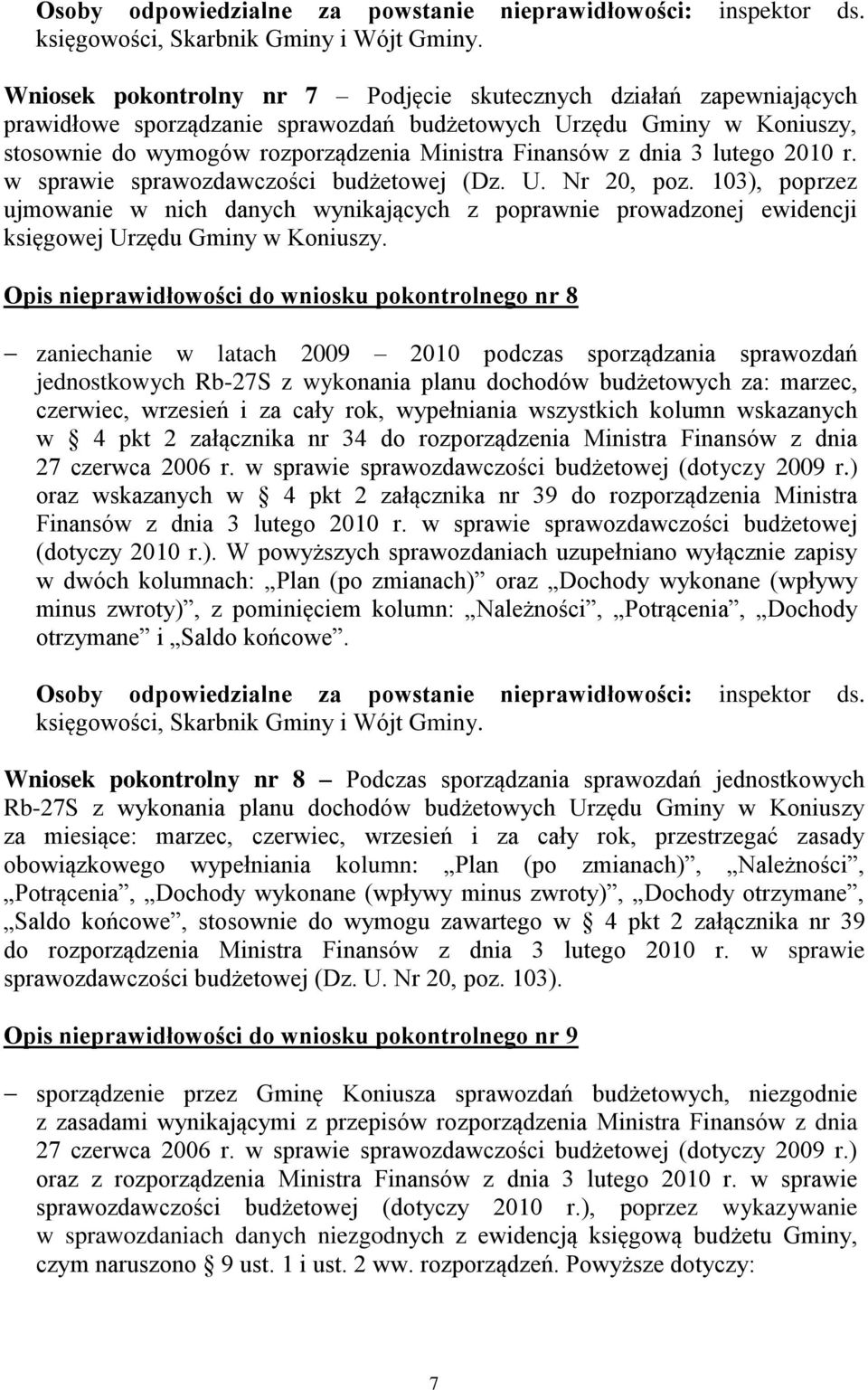dnia 3 lutego 2010 r. w sprawie sprawozdawczości budżetowej (Dz. U. Nr 20, poz. 103), poprzez ujmowanie w nich danych wynikających z poprawnie prowadzonej ewidencji księgowej Urzędu Gminy w Koniuszy.