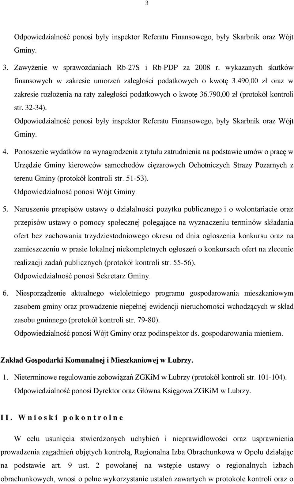 32-34). Odpowiedzialność ponosi były inspektor Referatu Finansowego, były Skarbnik oraz Wójt Gminy. 4.