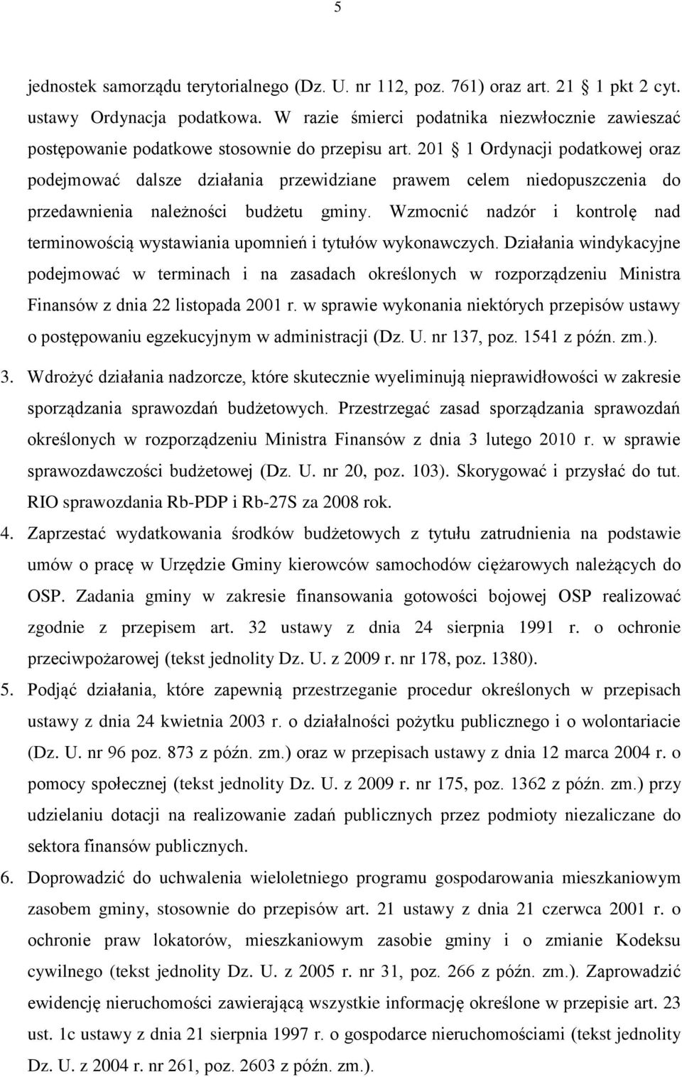 201 1 Ordynacji podatkowej oraz podejmować dalsze działania przewidziane prawem celem niedopuszczenia do przedawnienia należności budżetu gminy.