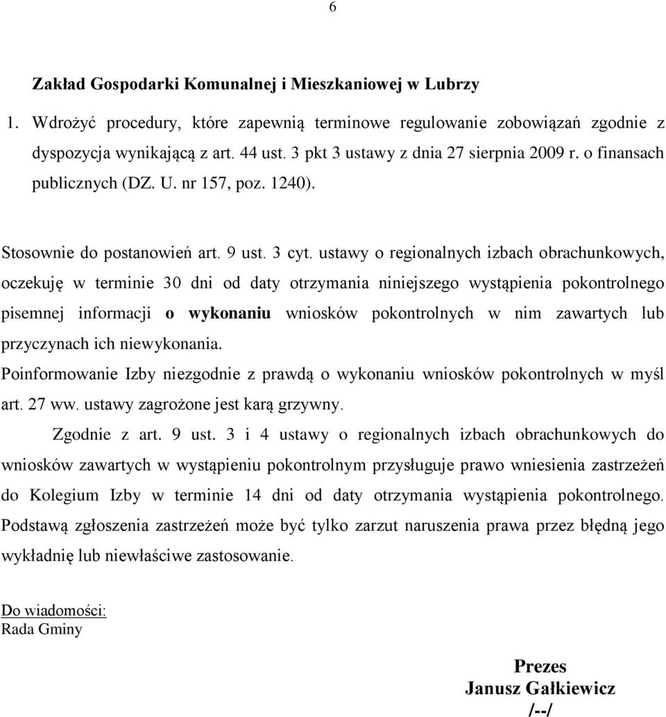 ustawy o regionalnych izbach obrachunkowych, oczekuję w terminie 30 dni od daty otrzymania niniejszego wystąpienia pokontrolnego pisemnej informacji o wykonaniu wniosków pokontrolnych w nim zawartych