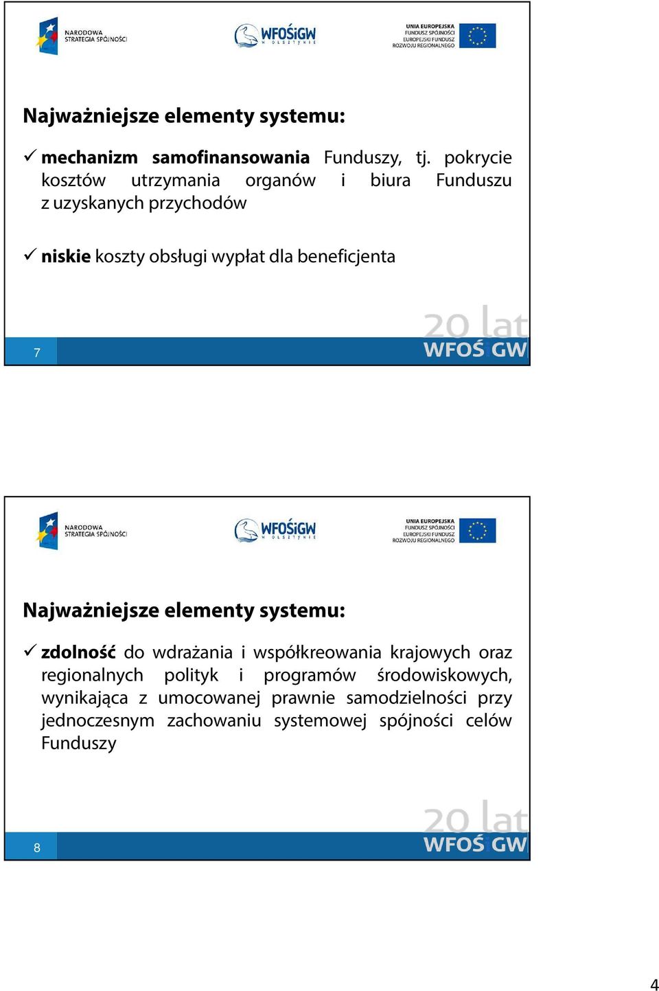 beneficjenta 7 Najważniejsze elementy systemu: zdolność do wdrażania i współkreowania krajowych oraz