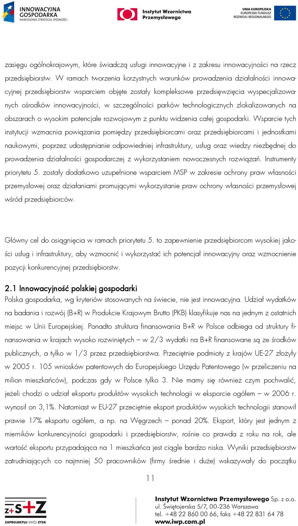 szczególności parków technologicznych zlokalizowanych na obszarach o wysokim potencjale rozwojowym z punktu widzenia całej gospodarki.