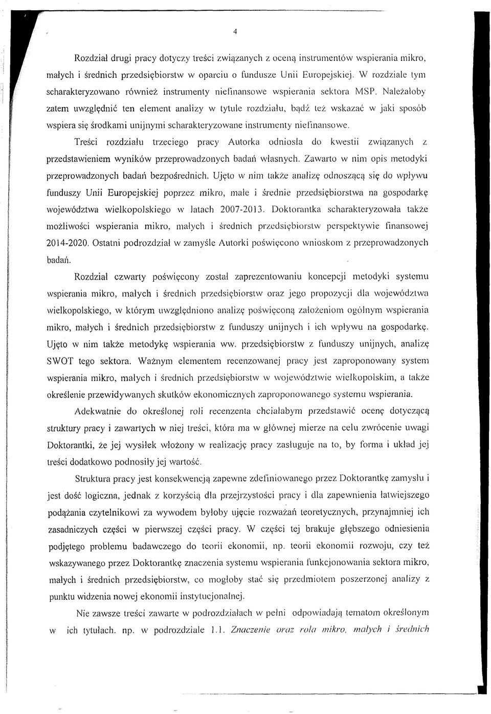 Należałoby zatem uwzględnić ten element analizy w tytule rozdziału, bądź też wskazać w jaki sposób wspiera się środkami unijnymi scharakteryzowane instrumenty niefinansowe.