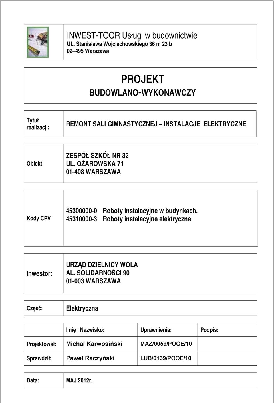 ELEKTRYCZNE Obiekt: ZESPÓŁ SZKÓŁ NR 32 UL. OŻAROWSKA 71 01-408 WARSZAWA Kody CPV 45300000-0 Roboty instalacyjne w budynkach.
