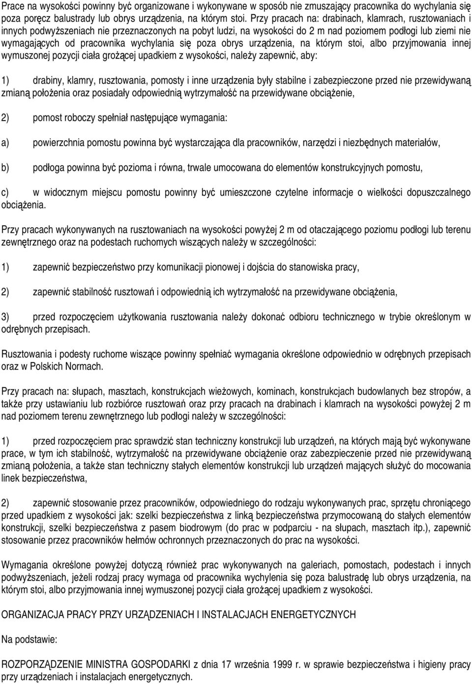 wychylania się poza obrys urządzenia, na którym stoi, albo przyjmowania innej wymuszonej pozycji ciała grożącej upadkiem z wysokości, należy zapewnić, aby: 1) drabiny, klamry, rusztowania, pomosty i