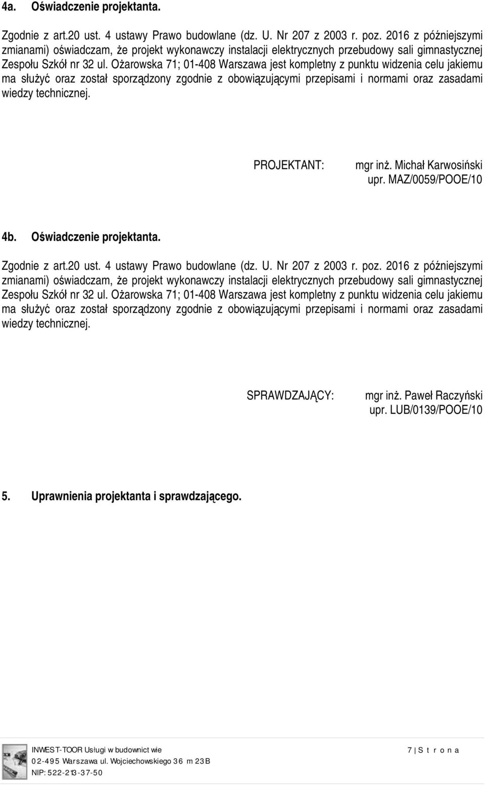 Ożarowska 71; 01-408 Warszawa jest kompletny z punktu widzenia celu jakiemu ma służyć oraz został sporządzony zgodnie z obowiązującymi przepisami i normami oraz zasadami wiedzy technicznej.
