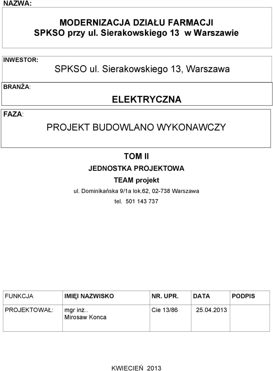 Sierakowskiego 13, Warszawa ELEKTRYCZNA PROJEKT BUDOWLANO WYKONAWCZY TOM II JEDNOSTKA PROJEKTOWA