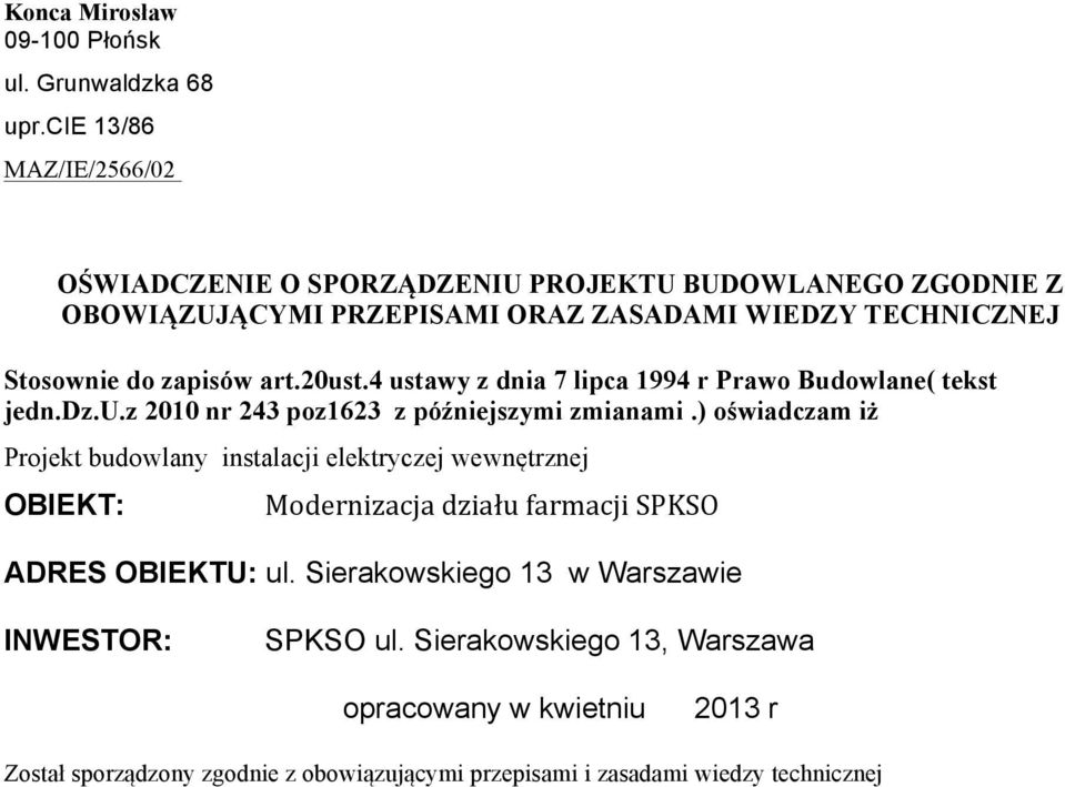 art.20ust.4 ustawy z dnia 7 lipca 1994 r Prawo Budowlane( tekst jedn.dz.u.z 2010 nr 243 poz1623 z późniejszymi zmianami.