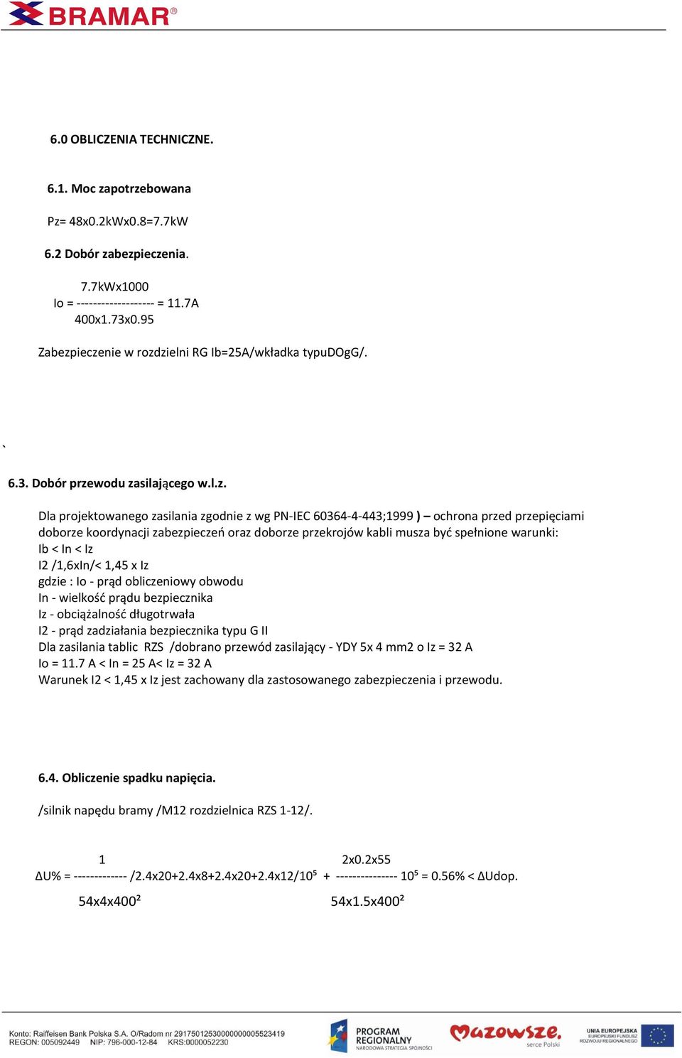 ieczenie w rozdzielni RG Ib=25A/wkładka typudogg/. ` 6.3. Dobór przewodu zasilającego w.l.z. Dla projektowanego zasilania zgodnie z wg PN-IEC 60364-4-443;1999 ) ochrona przed przepięciami doborze