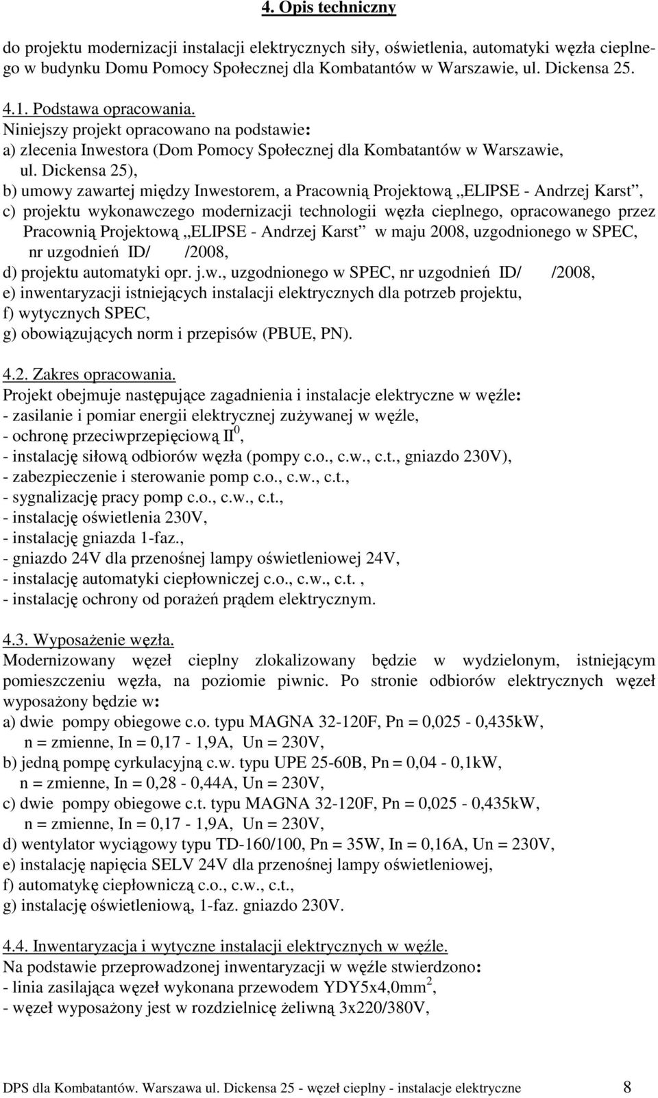 Dickensa 25), b) umowy zawartej między Inwestorem, a Pracownią Projektową ELIPSE - Andrzej Karst, c) projektu wykonawczego modernizacji technologii węzła cieplnego, opracowanego przez Pracownią