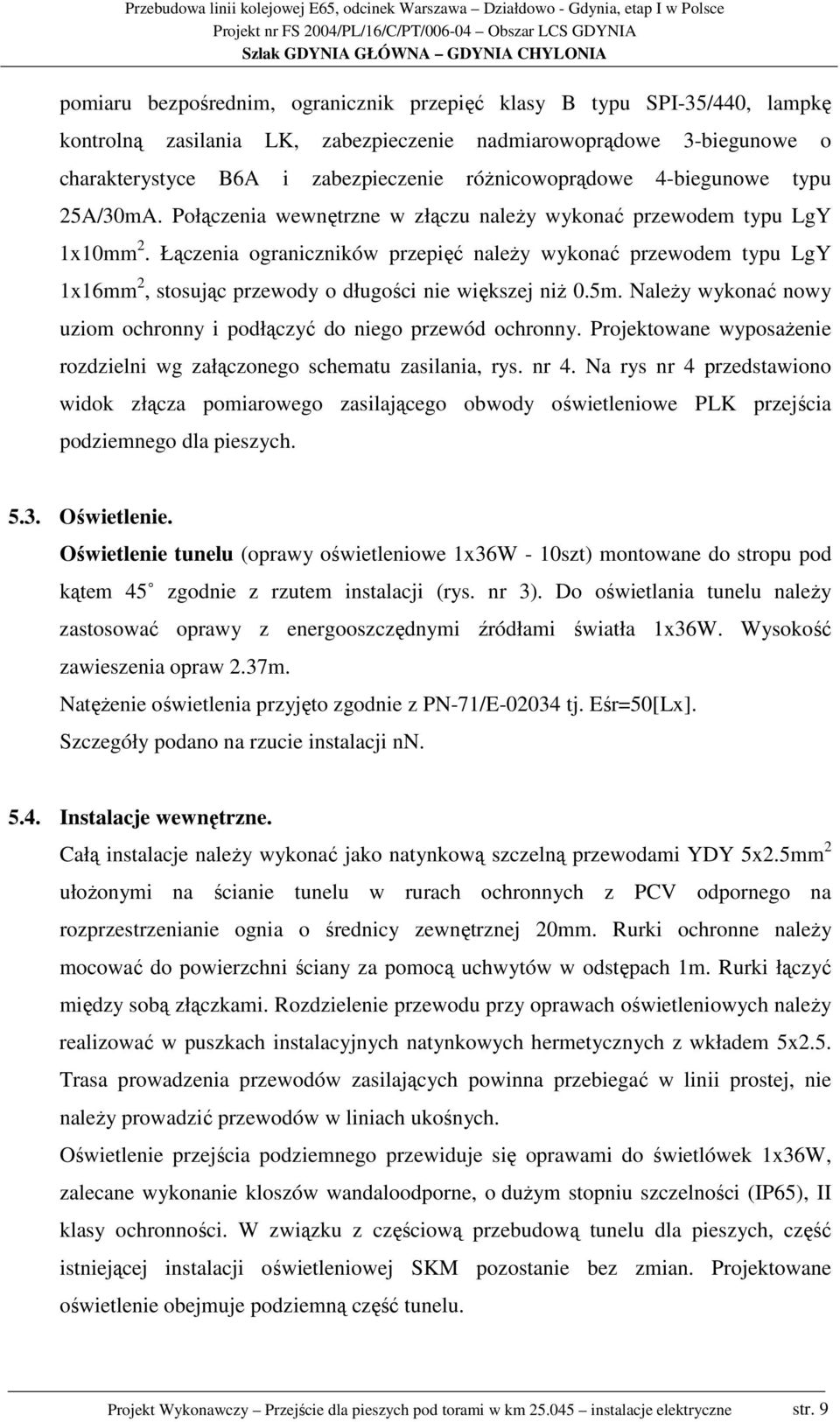 Łączenia ograniczników przepięć naleŝy wykonać przewodem typu LgY 1x16mm 2, stosując przewody o długości nie większej niŝ 0.5m.