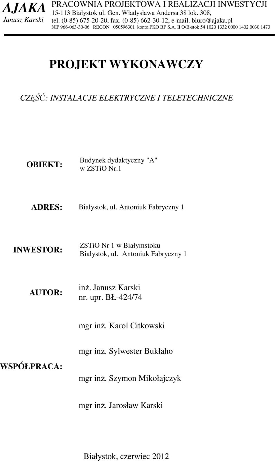 II O/B-stok 54 1020 1332 0000 1402 0030 1473 PROJEKT WYKONAWCZY CZĘŚĆ: INSTALACJE ELEKTRYCZNE I TELETECHNICZNE OBIEKT: Budynek dydaktyczny "A" w ZSTiO Nr.