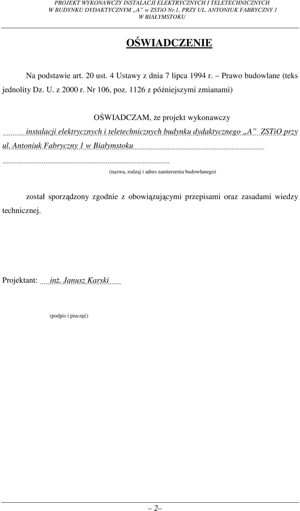 Nr 106, poz. 1126 z późniejszymi zmianami) OŚWIADCZAM, że projekt wykonawczy instalacji elektrycznych i teletechnicznych budynku dydaktycznego A ZSTiO przy ul.