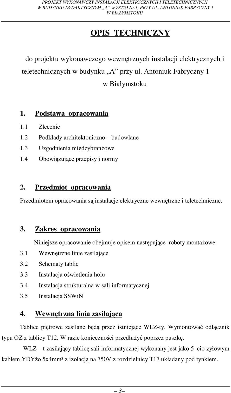 Podstawa opracowania 1.1 Zlecenie 1.2 Podkłady architektoniczno budowlane 1.3 Uzgodnienia międzybranżowe 1.4 Obowiązujące przepisy i normy 2.