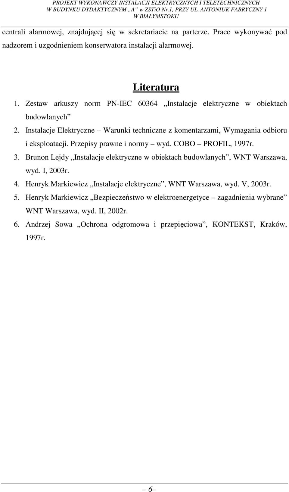 Zestaw arkuszy norm PN-IEC 60364 Instalacje elektryczne w obiektach budowlanych 2. Instalacje Elektryczne Warunki techniczne z komentarzami, Wymagania odbioru i eksploatacji.