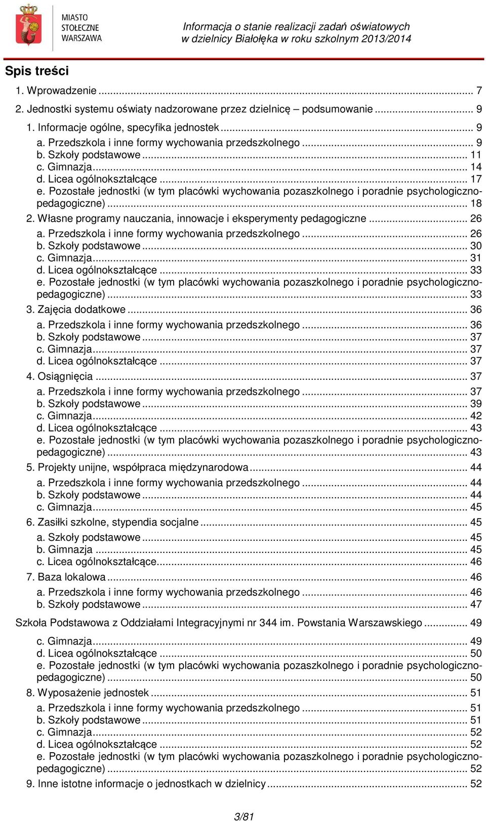 Pozostałe jednostki (w tym placówki wychowania pozaszkolnego i poradnie psychologicznopedagogiczne)... 18 2. Własne programy nauczania, innowacje i eksperymenty pedagogiczne... 26 a.