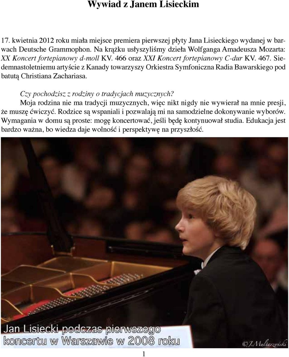 Siedemnastoletniemu artyście z Kanady towarzyszy Orkiestra Symfoniczna Radia Bawarskiego pod batutą Christiana Zachariasa. Czy pochodzisz z rodziny o tradycjach muzycznych?