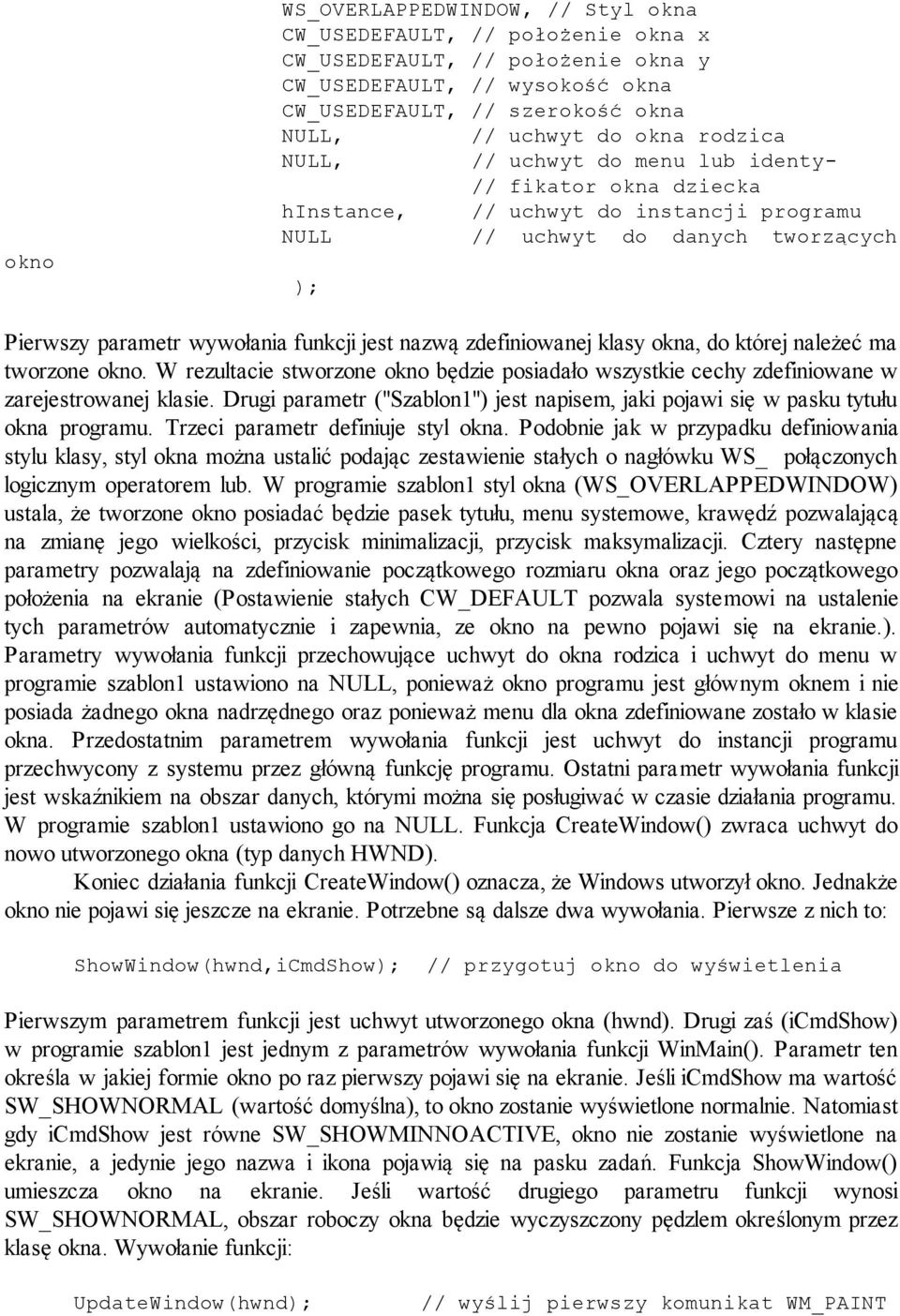 zdefiniowanej klasy okna, do której należeć ma tworzone okno. W rezultacie stworzone okno będzie posiadało wszystkie cechy zdefiniowane w zarejestrowanej klasie.