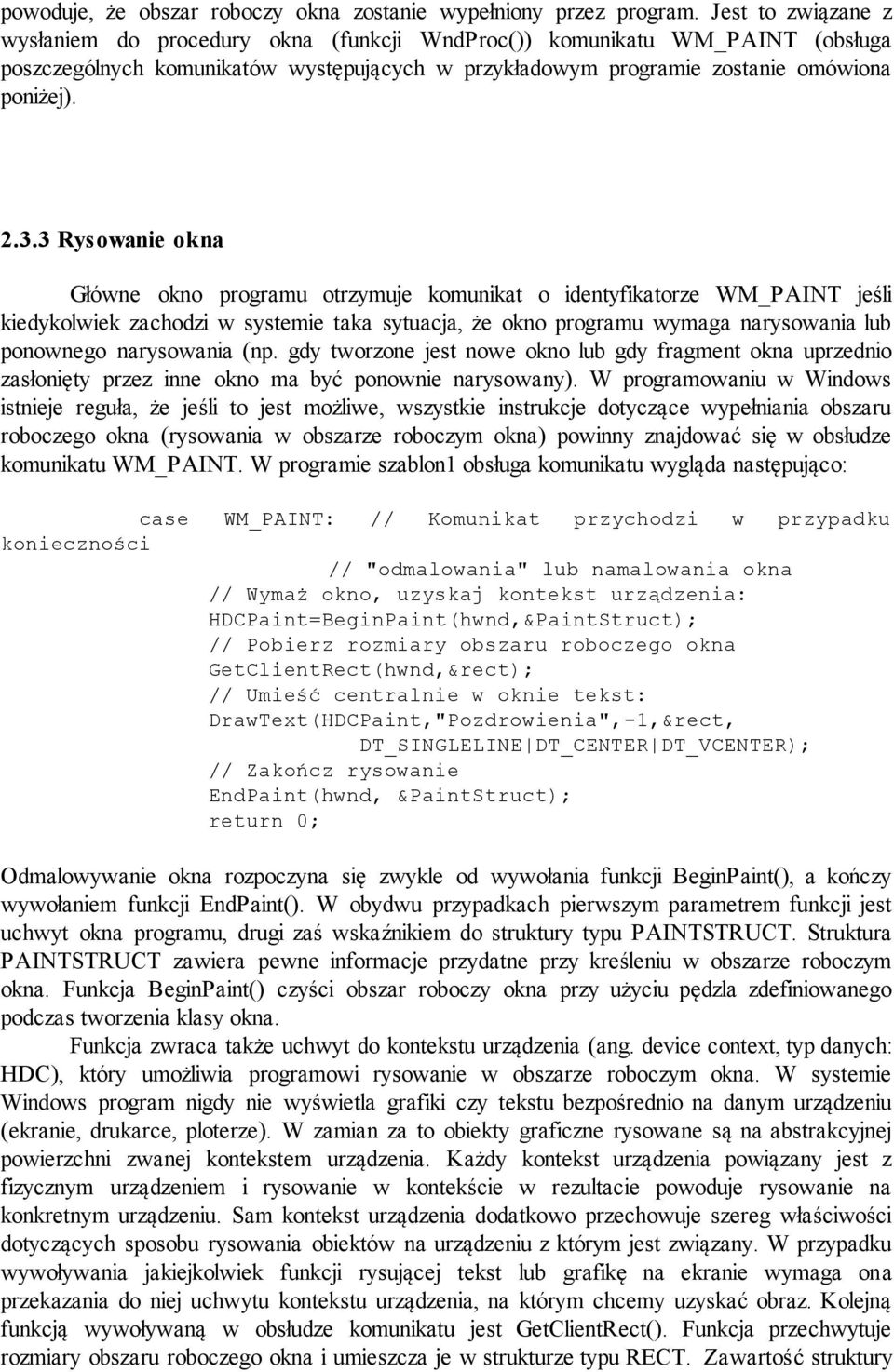3 Rysowanie okna Główne okno programu otrzymuje komunikat o identyfikatorze WM_PAINT jeśli kiedykolwiek zachodzi w systemie taka sytuacja, że okno programu wymaga narysowania lub ponownego