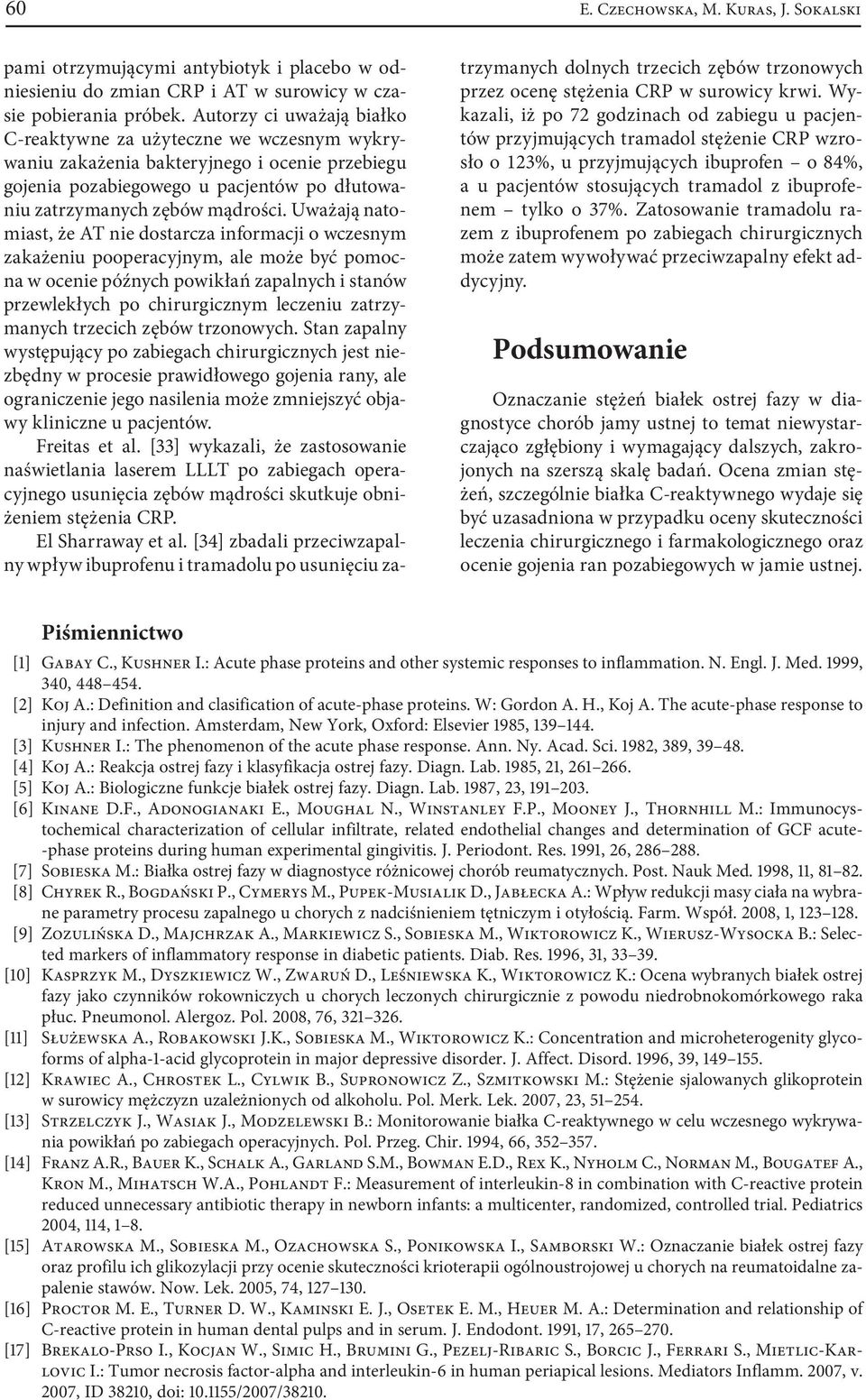 Uważają natomiast, że AT nie dostarcza informacji o wczesnym zakażeniu pooperacyjnym, ale może być pomocna w ocenie późnych powikłań zapalnych i stanów przewlekłych po chirurgicznym leczeniu