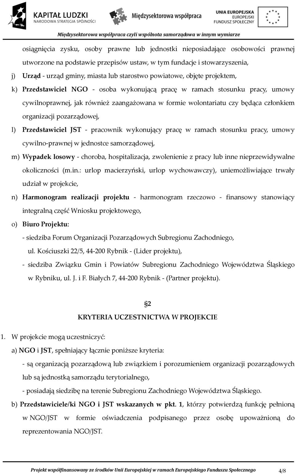 organizacji pozarządowej, l) Przedstawiciel JST - pracownik wykonujący pracę w ramach stosunku pracy, umowy cywilno-prawnej w jednostce samorządowej, m) Wypadek losowy - choroba, hospitalizacja,