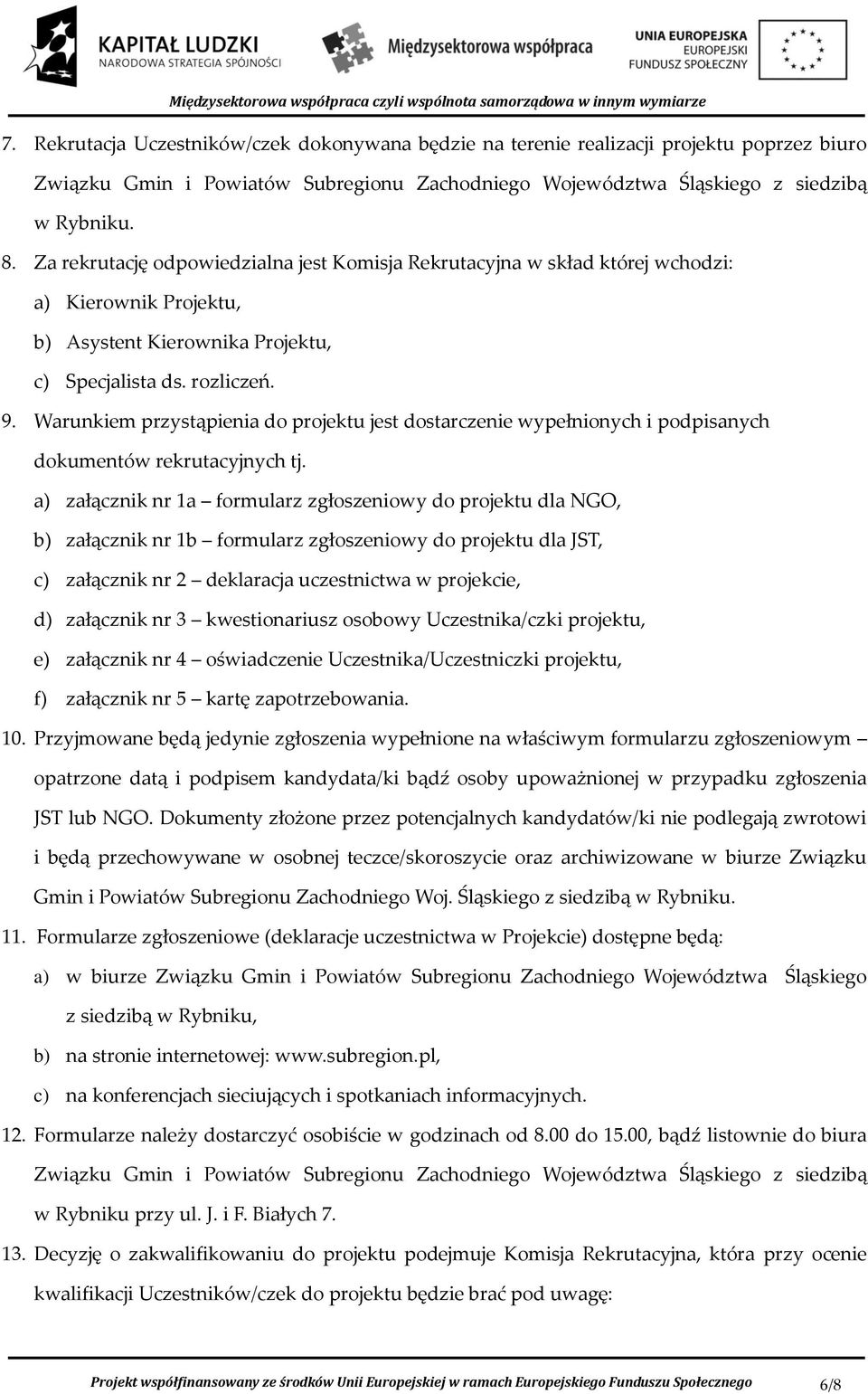 Warunkiem przystąpienia do projektu jest dostarczenie wypełnionych i podpisanych dokumentów rekrutacyjnych tj.