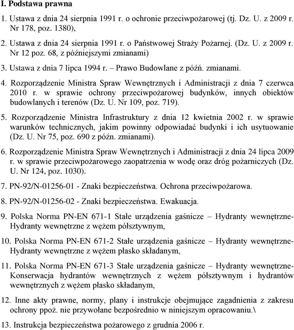 w sprawie ochrony przeciwpożarowej budynków, innych obiektów budowlanych i terenów (Dz. U. Nr 109, poz. 719). 5. Rozporządzenie Ministra Infrastruktury z dnia 12 kwietnia 2002 r.
