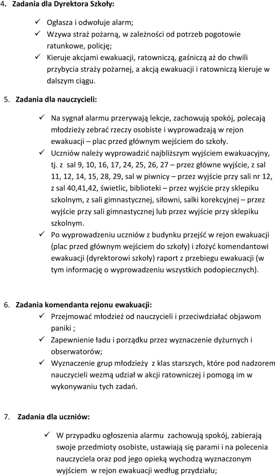 Zadania dla nauczycieli: Na sygnał alarmu przerywają lekcje, zachowują spokój, polecają młodzieży zebrać rzeczy osobiste i wyprowadzają w rejon ewakuacji plac przed głównym wejściem do szkoły.