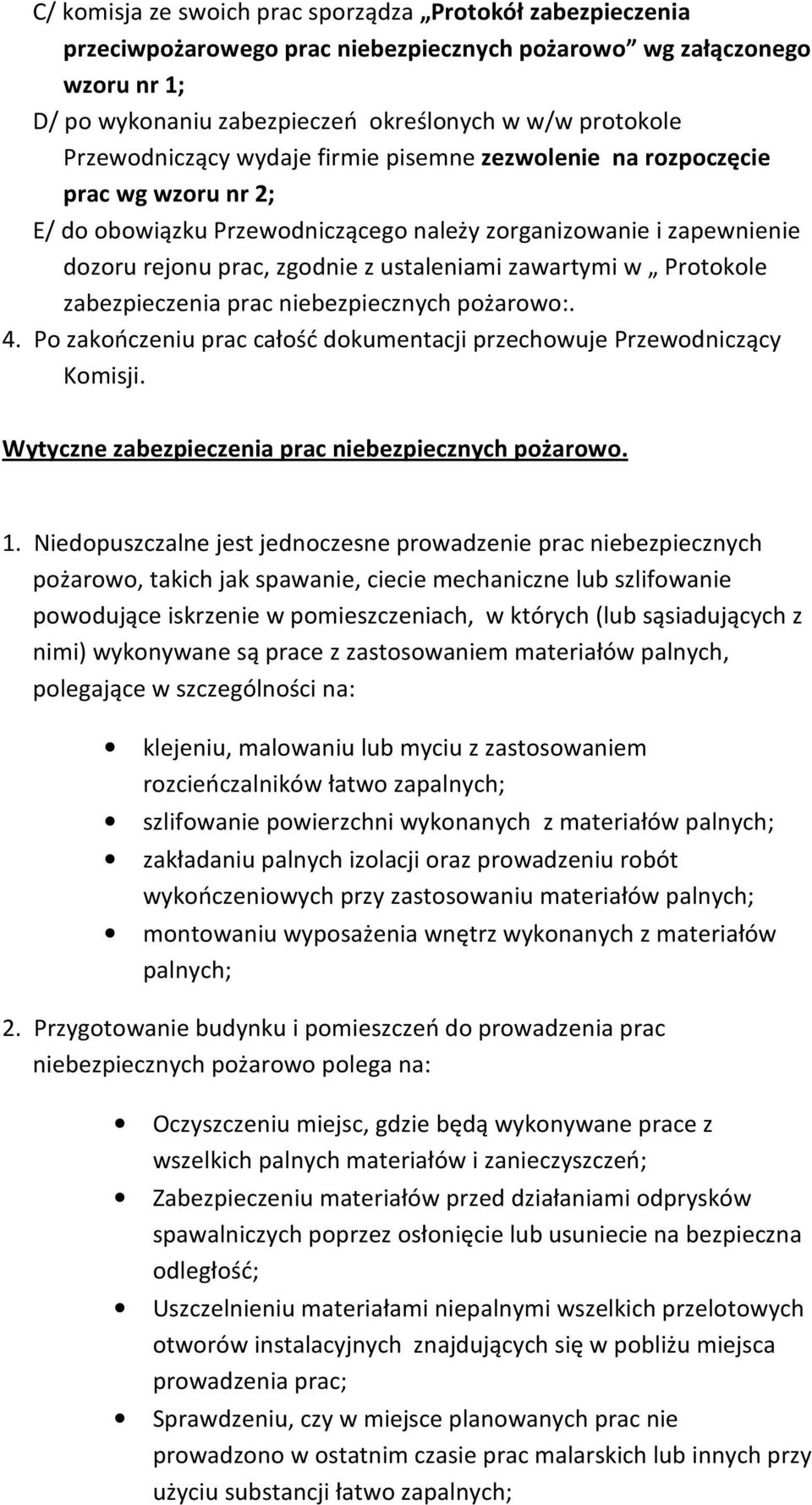 zawartymi w Protokole zabezpieczenia prac niebezpiecznych pożarowo:. 4. Po zakończeniu prac całość dokumentacji przechowuje Przewodniczący Komisji.