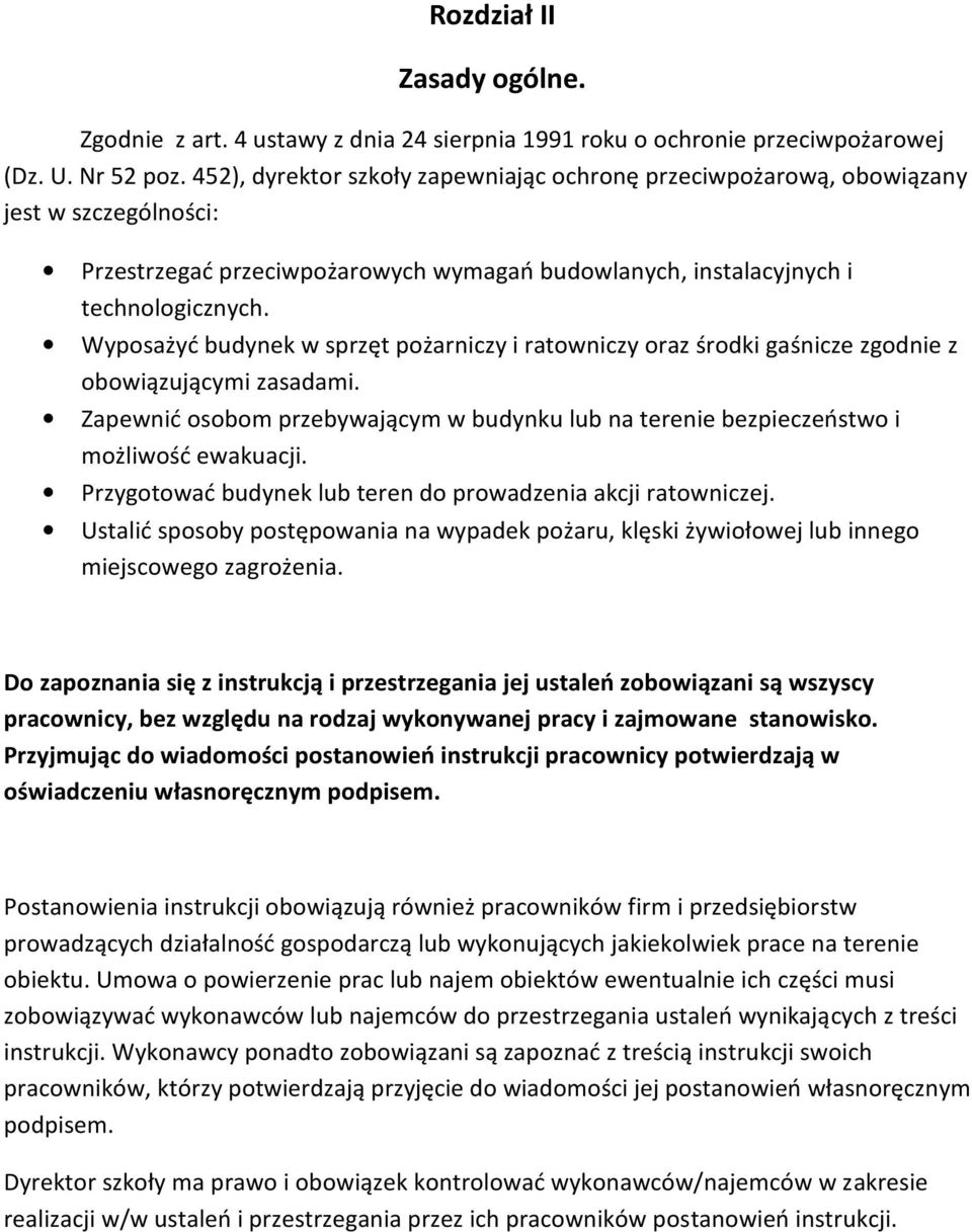 Wyposażyć budynek w sprzęt pożarniczy i ratowniczy oraz środki gaśnicze zgodnie z obowiązującymi zasadami. Zapewnić osobom przebywającym w budynku lub na terenie bezpieczeństwo i możliwość ewakuacji.