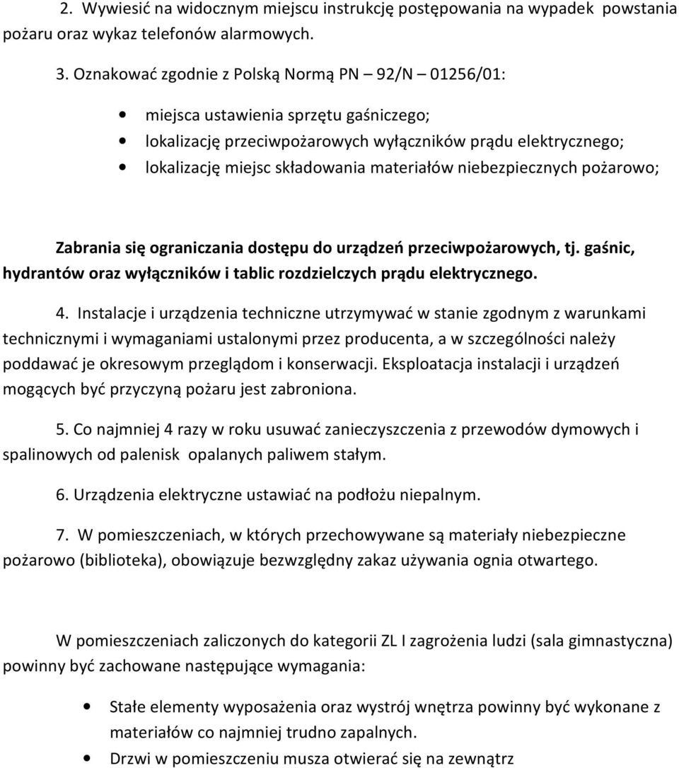 niebezpiecznych pożarowo; Zabrania się ograniczania dostępu do urządzeń przeciwpożarowych, tj. gaśnic, hydrantów oraz wyłączników i tablic rozdzielczych prądu elektrycznego. 4.