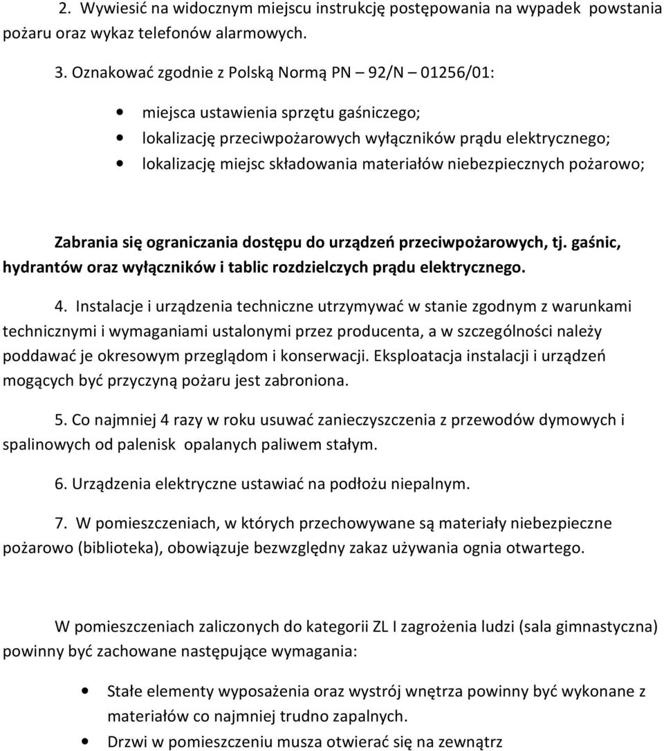 niebezpiecznych pożarowo; Zabrania się ograniczania dostępu do urządzeń przeciwpożarowych, tj. gaśnic, hydrantów oraz wyłączników i tablic rozdzielczych prądu elektrycznego. 4.