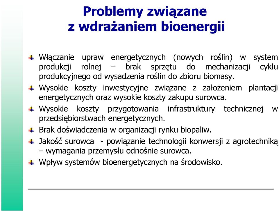 Wysokie koszty inwestycyjne związane z załoŝeniem plantacji energetycznych oraz wysokie koszty zakupu surowca.