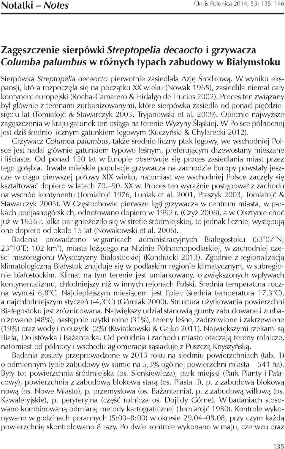 Proces ten związany był głównie z terenami zurbanizowanymi, które sierpówka zasiedla od ponad pięćdziesięciu lat (Tomiałojć & Stawarczyk 2003, Tryjanowski et al. 2009).