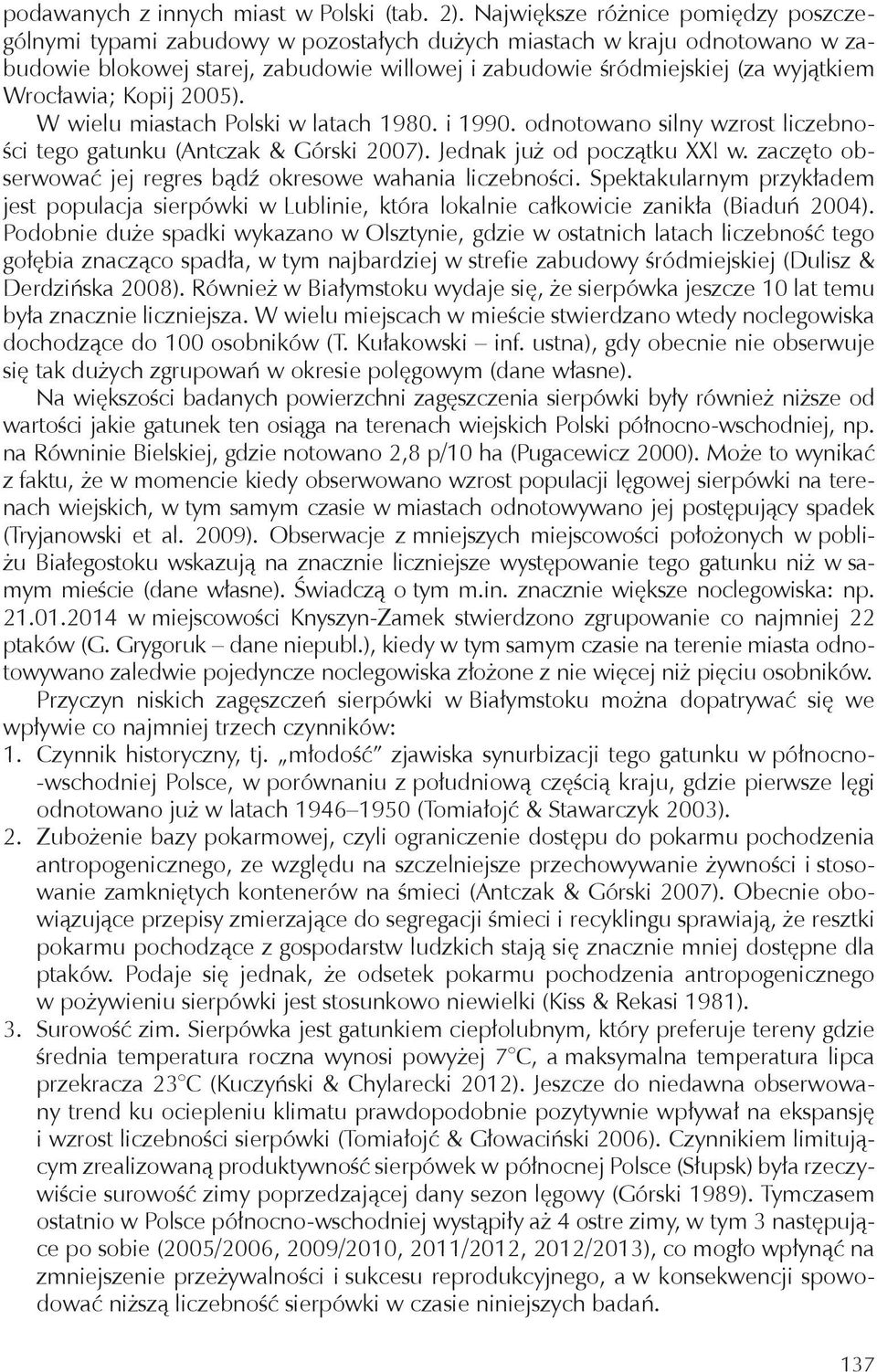 Wrocławia; Kopij 2005). W wielu miastach Polski w latach 1980. i 1990. odnotowano silny wzrost liczebności tego gatunku (Antczak & Górski 2007). Jednak już od początku XXI w.