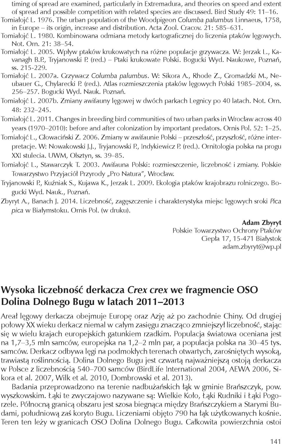 Kombinowana odmiana metody kartograficznej do liczenia ptaków lęgowych. Not. Orn. 21: 38 54. Tomiałojć L. 2005. Wpływ ptaków krukowatych na różne populacje grzywacza. W: Jerzak L., Kavanagh B.P.