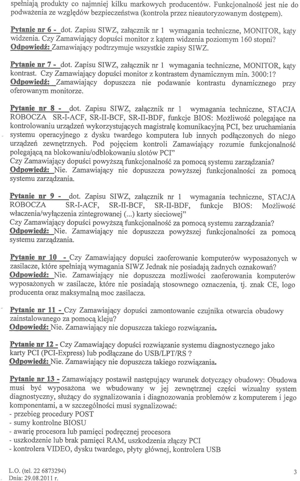 Zapisu SIWZ, załącznik nr 1 wymagania techniczne, MONITOR, kąty Pytanie nr 7 dot. Zapisu SIWZ, załącznik nr 1 wymagania techniczne, MONITOR, kąty Pytanie nr 8 dot.