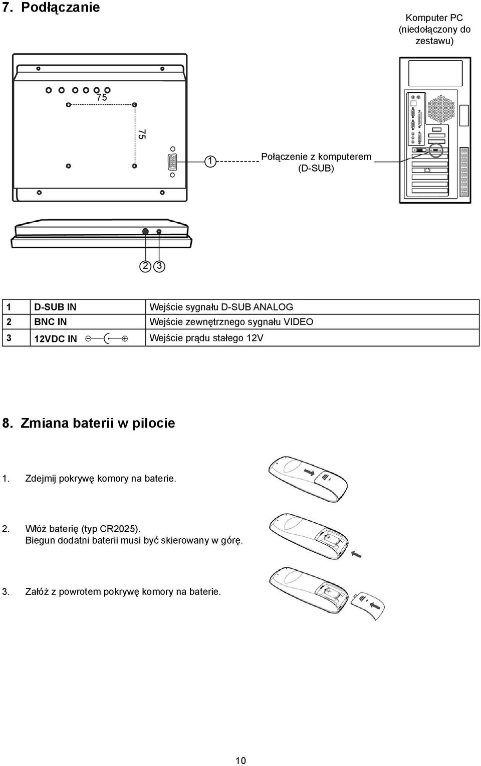 prądu stałego 12V 8. Zmiana baterii w pilocie 1. Zdejmij pokrywę komory na baterie. 2.