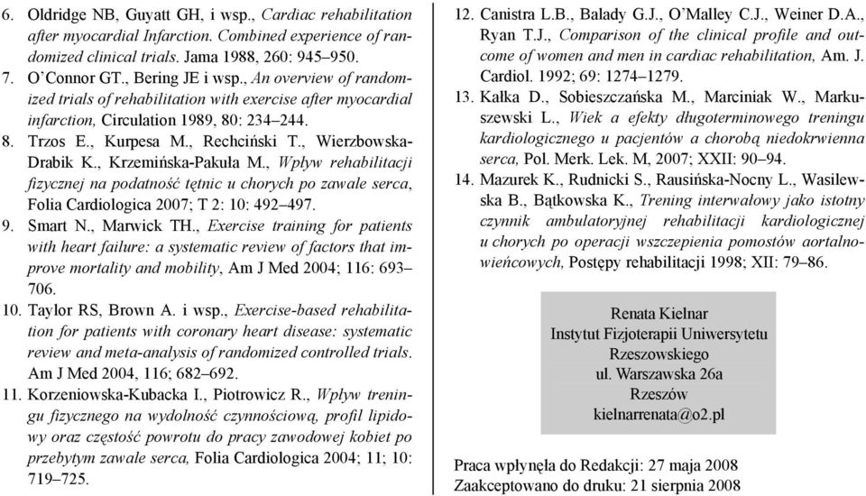 , Krzemińska-Pakuła M., Wpływ rehabilitacji fizycznej na podatność tętnic u chorych po zawale serca, Folia Cardiologica 2007; T 2: 10: 492 497. 9. Smart N., Marwick TH.