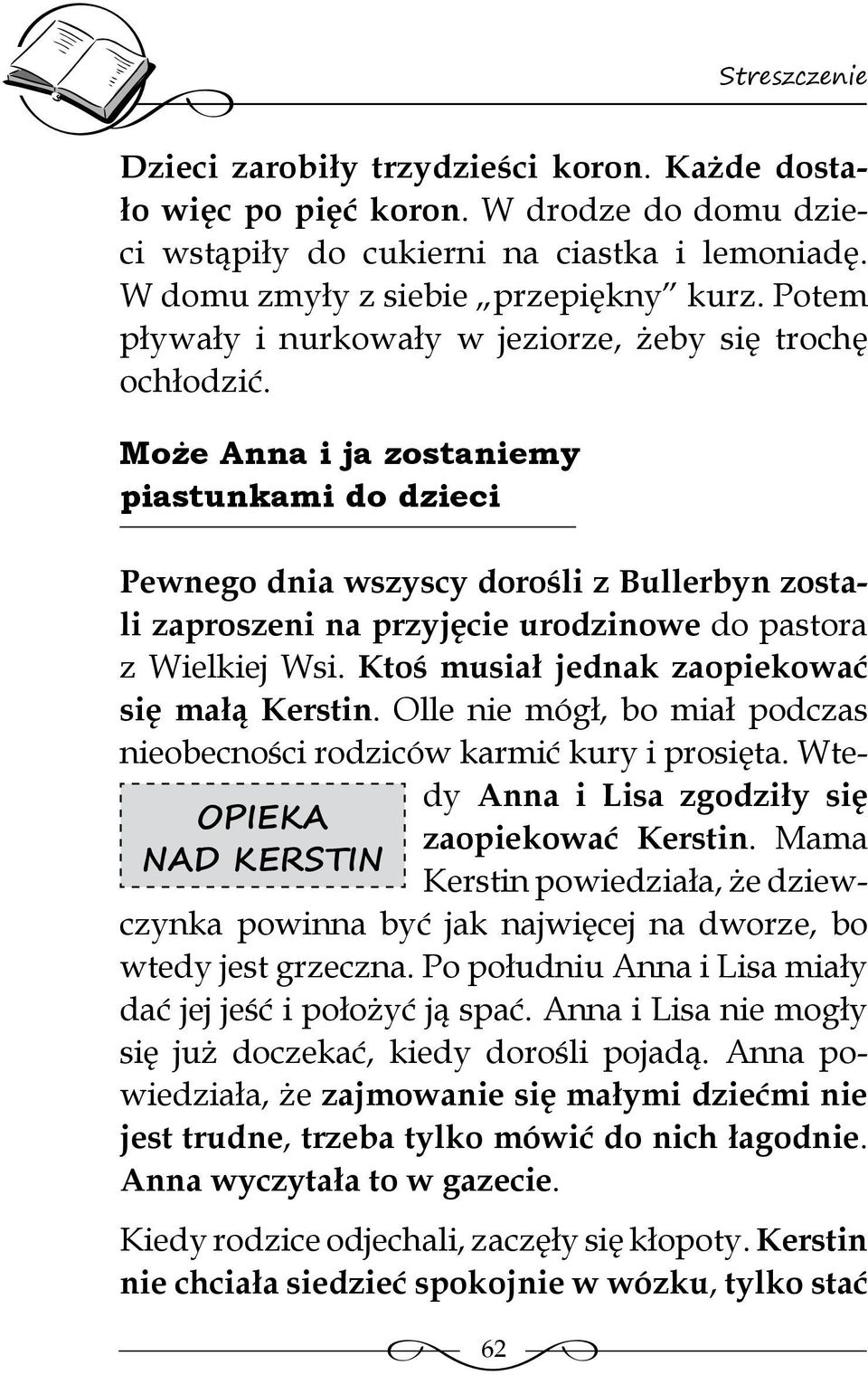 Może Anna i ja zostaniemy piastunkami do dzieci OPIEKA NAD KERSTIN Pewnego dnia wszyscy dorośli z Bullerbyn zostali zaproszeni na przyjęcie urodzinowe do pastora z Wielkiej Wsi.